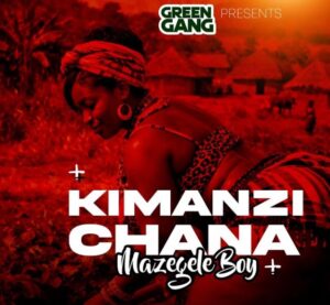 Music Audio : Mazegele Boy – Kimanzi Chana | Download Mp3