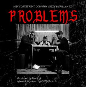 Music Audio : Mex Cortez Ft Country Wizzy & Drillah Tz – Problems | Download Mp3
