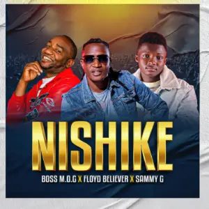 Music Audio : Boss M.O.G Ft Floyd Beliver & Sammy G – Nishike | Download Mp3