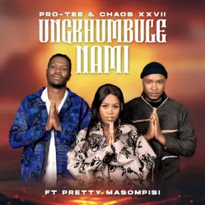 Music Audio : Pro ft Chaos XXVII – Tee – Ungikhumbule Nami | Download Mp3