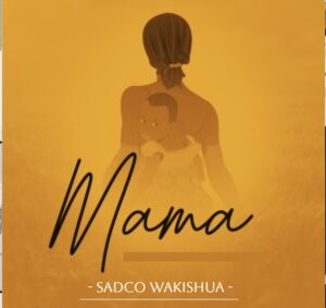 Music Audio : Sadco Wakishua – Mama | Download Mp3
