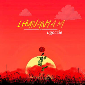 Music Audio : Ugoccie – Ihunanyam | Download Mp3