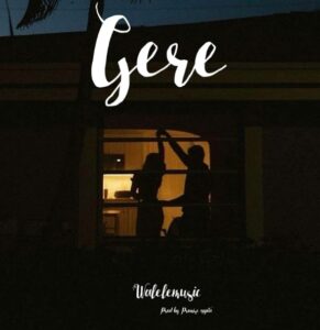 Music Audio : Walele Music – Gere | Download Mp3
