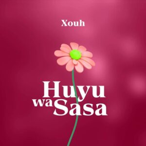 Music Audio : Xouh – Huyu Wa Sasa | Download Mp3