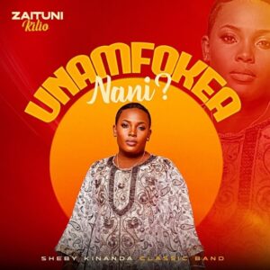 Music Audio : Zaituni Kilio (Sheby Kinanda) – Unamfokea Nani | Download Mp3