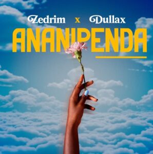 Music Audio : Zedrim X Dullax – Ananipenda | Download Mp3