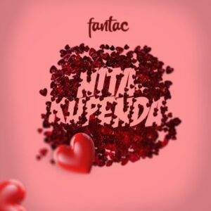 Music Audio : Fantac – Nitakupenda | Download Mp3