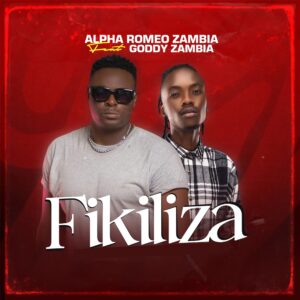 Music Audio : Alpha Romeo Ft Goddy Zambia – Fikiliza | Download Mp3