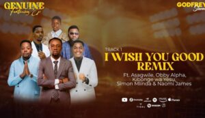 Music Audio : Godfrey Steven Ft Asagwile x Obby Alpha x KibongewaYesu x Simon Mlinda x Naomi James – I Wish You Good (Remix) | Download Mp3