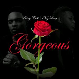 Music Audio : NEZ LONG X BOBBY EAST – GORGEOUS | Download Mp3