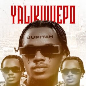 Music Audio : Jupitah – Yalikuwepo | Download Mp3