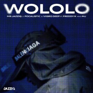 Music Audio : Mr JazziQ ft Focalistic, Vigro Deep, Freddy K, M.J – Wololo | Download Mp3