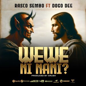Music Audio : Rasco Sembo Ft Dogo Dee – Wewe Ni Nani | Download Mp3