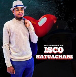 Music Audio : Sheby Kinanda (Isco) – Hatuachani | Download Mp3