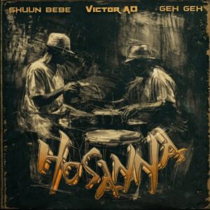 Music Audio : Shuun Bebe ft Victor AD, Geh Geh – Hosanna | Download Mp3