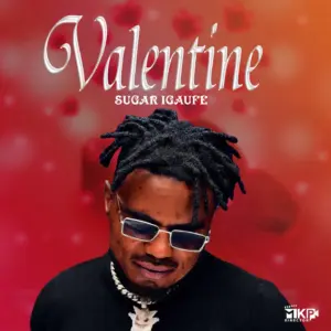 Music Audio : Sugar Igaufe – Valentine | Download Mp3