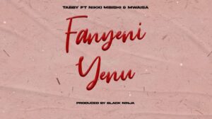Music Audio : Tabby Ft Nikki mbishi & Mwaisa – Fanyeni Yenu | Download Mp3