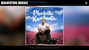 Music Audio : Mawethu Music – Phakathi Kwabantu | Download Mp3