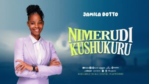 Music Audio : Jamila Dotto – Nimerudi Kushukuru | Download Mp3