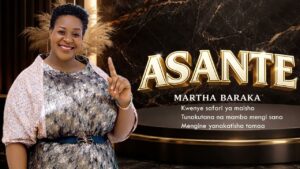 Music Audio : Martha Baraka – Asante | Download Mp3