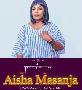 Music Audio : Aisha Masanja – Huyawezi Mambo | Download Mp3