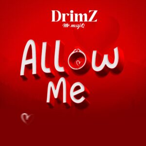 Music Audio : Drimz – Allow Me | Download Mp3