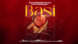 Music Audio : Barobaro Ft Don Breezy – Basi | Download Mp3