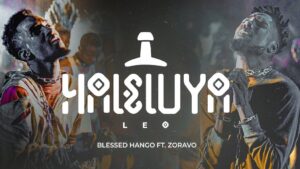 Music Audio : Blessed Hango Ft Zoravo – Haleluya Leo | Download Mp3