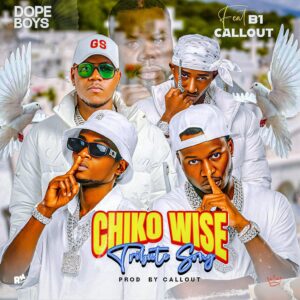 Music Audio : Dope Boys Ft B1 & Callout (Chiko Wise Tribute song) | Download Mp3