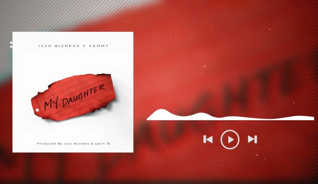 Izzo Bizness Ft Kemmy – My Daughter
