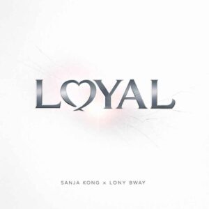 Music Audio : Sanja Kong Ft Lony Bway – Loyal | Download Mp3