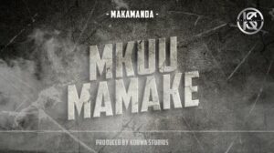 Music Audio : Makamanda – Mkuu Mamake | Download Mp3