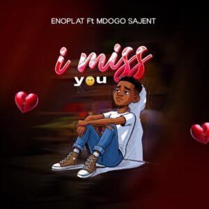 Music Audio : Mdogo Sajent X Enoplat – I Miss You | Download Mp3