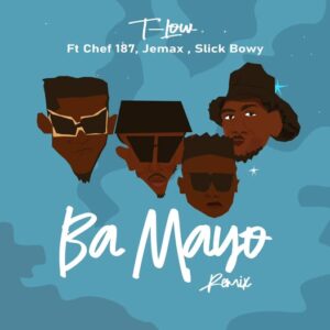 Music Audio : T Low Ft Chef 187, Jemax & Slick Bwoy – Ba Mayo (My Mother) | Download Mp3