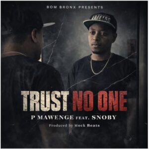 Music Audio : P Mawenge Ft Snoby – Trust No One | Download Mp3