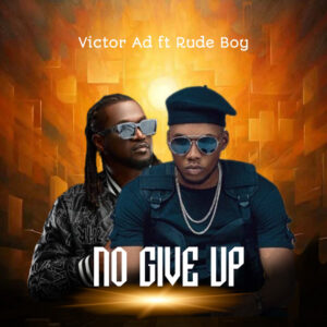 Music Audio : Victor AD Ft Rudeboy – No Give Up | Download Mp3