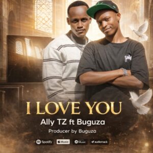 Music Audio : Ally Tz Ft. Buguza – I Love You | Download Mp3