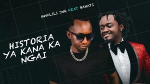 Music Audio : Bahati Ft Mwalili Jr – Historia Ya Kana Ka Ngai | Download Mp3