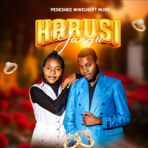 Music Audio : Pedeshee mweusi Ft. Nush _ Harusi Yangu | Download Mp3