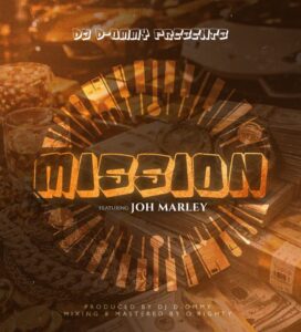 Music Audio : Dj D Ft Johmarley – Mission – Ommy | Download Mp3