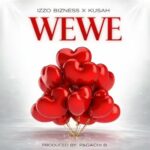 Music Audio : Izzo Bizness Ft Kusah – Wewe | Download Mp3