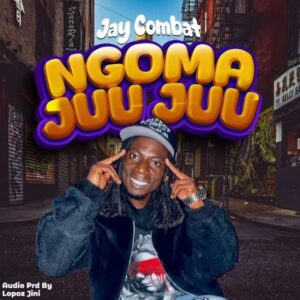 Music Audio : Jay Combat – Ngoma Juu Juu | Download Mp3