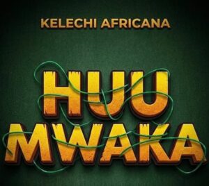 Music Audio : Kelechi Africana – Huu Mwaka | Download Mp3