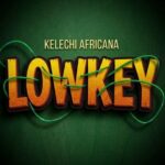 Music Audio : Kelechi Africana – Lowkey | Download Mp3