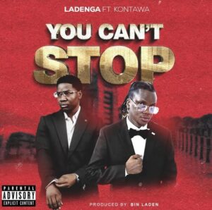 Music Audio : Ladenga Ft Kontawa – You Can’t Stop | Download Mp3