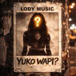 Music Audio : Lody Music – Yuko Wapi | Download Mp3