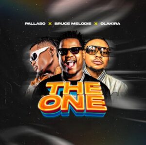 Music Audio : Pallaso Ft Bruce Melodie & Olakira – The One | Download Mp3