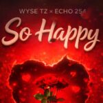 Music Audio : Wyse Tz Ft Echo 254 – So Happy (nikushike Wapi) | Download Mp3