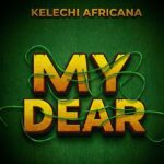 Music Audio : Kelechi africana – My Dear | Download Mp3