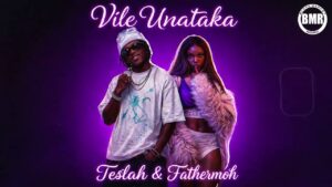 Music Audio : Teslah & Fathermoh – Vile Unataka | Download Mp3